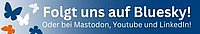 Folgt uns auf Bluesky! Oder bei Mastodon, Youtube, LinkedIn!